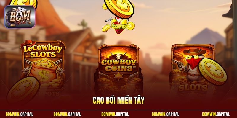 Cao Bồi Miền Tây Tại Bomwin – Luật Chơi, Mẹo Hay Dễ Thắng